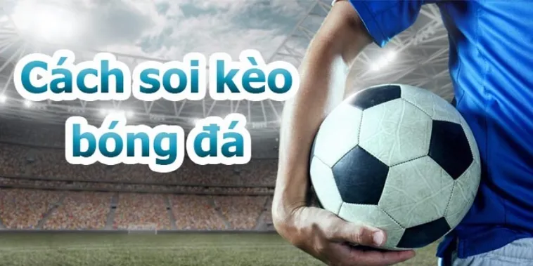 Bí Quyết Soi Kèo Bóng Đá Hiệu Quả Dựa Trên Dữ Liệu Thực Tế