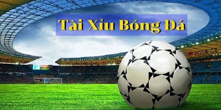 Phân Tích Kèo Tài Xỉu Bóng Đá Chuẩn Xác Từ Chuyên Gia